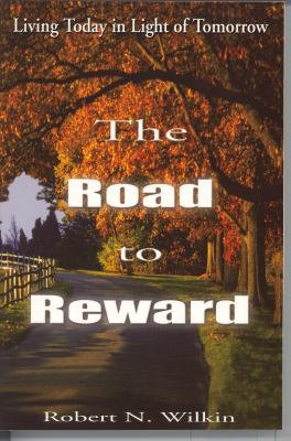 The Road to Reward: Living Today in Light of To... 096413926X Book Cover