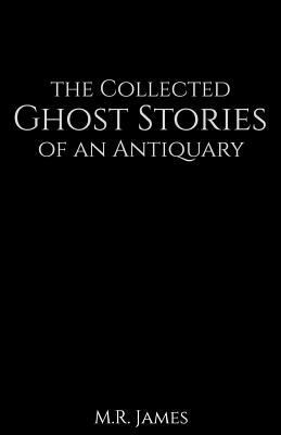 The Collected Ghost Stories of an Antiquary 1523914734 Book Cover