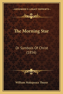 The Morning Star: Or Symbols Of Christ (1856) 1166181197 Book Cover