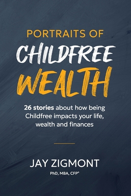 Portraits of Childfree Wealth: 26 stories about... 1945050020 Book Cover