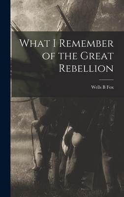 What I Remember of the Great Rebellion 1017549699 Book Cover