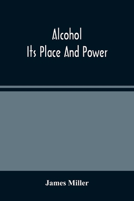 Alcohol; Its Place And Power 9354486703 Book Cover