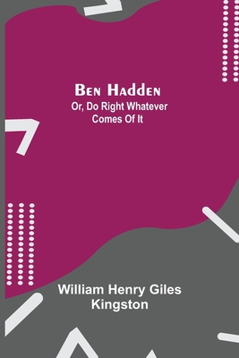 Ben Hadden; Or, Do Right Whatever Comes Of It 935475774X Book Cover