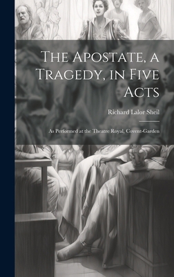 The Apostate, a Tragedy, in Five Acts; as Perfo... 1020942541 Book Cover