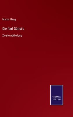Die fünf Gâthâ's: Zweite Abtheilung [German] 3375117639 Book Cover