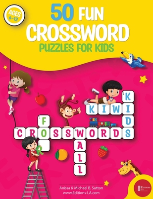 50 fun crossword puzzles for kids: Age 6-12 1088033539 Book Cover