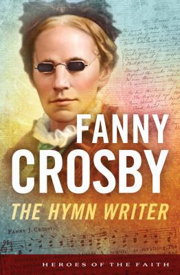 Fanny Crosby: The Hymn Writer 1624161251 Book Cover