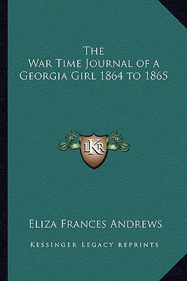 The War Time Journal of a Georgia Girl 1864 to ... 1163212369 Book Cover