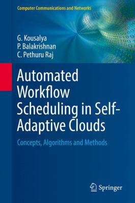 Automated Workflow Scheduling in Self-Adaptive ... 3319569813 Book Cover