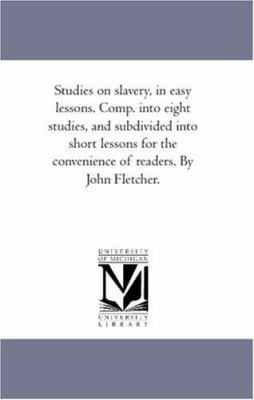 Studies On Slavery, in Easy Lessons. Comp. into... 1425566812 Book Cover