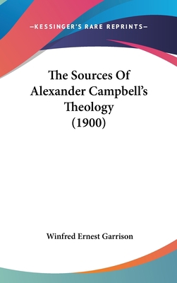 The Sources Of Alexander Campbell's Theology (1... 1437396887 Book Cover