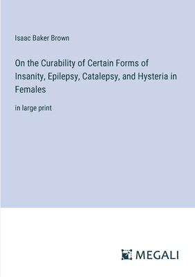 On the Curability of Certain Forms of Insanity,... 3387098928 Book Cover