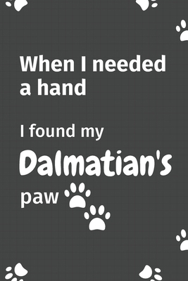 When I needed a hand, I found my Dalmatian's pa... 165501272X Book Cover