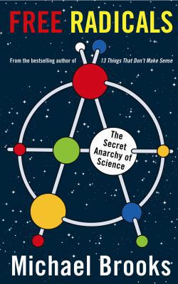 Free Radicals: The Secret Anarchy of Science 1846684056 Book Cover