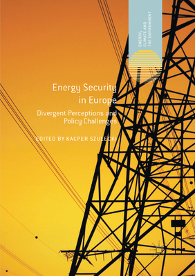 Energy Security in Europe: Divergent Perception... 331987912X Book Cover