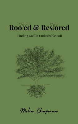 Rooted & Restored: Finding God in Undesirable Soil B0F8W8ND89 Book Cover