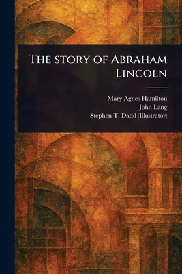 The Story of Abraham Lincoln 1023547406 Book Cover