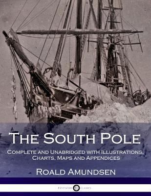 The South Pole: Complete and Unabridged with Il... 1543238254 Book Cover