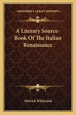 A Literary Source-Book Of The Italian Renaissance 1163589306 Book Cover