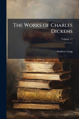 The works of Charles Dickens Volume 17 1172363544 Book Cover