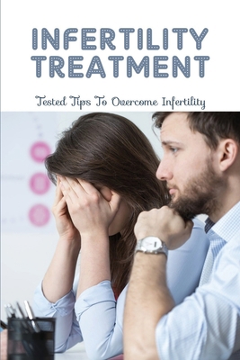 Infertility Treatment: Tested Tips to Overcome ... B094T5BWTS Book Cover