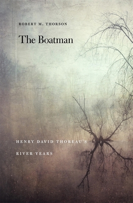 The Boatman: Henry David Thoreau's River Years 0674237412 Book Cover