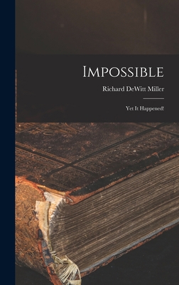 Impossible; yet It Happened! 1013631099 Book Cover