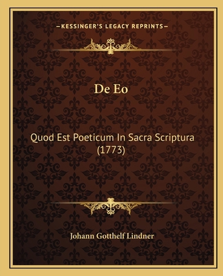 De Eo: Quod Est Poeticum In Sacra Scriptura (1773) [Latin] 1166418405 Book Cover