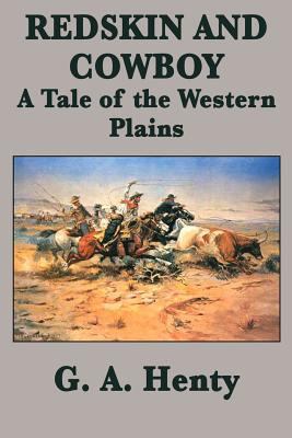 Redskin and Cowboy A Tale of the Western Plains 1515401510 Book Cover