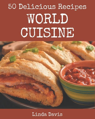 50 Delicious World Cuisine Recipes: Everything ... B08Q9WF3DS Book Cover