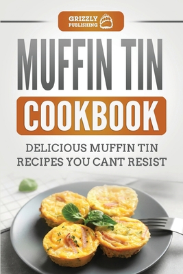 Muffin Tin Cookbook: Delicious Muffin Tin Recip... 1952395909 Book Cover