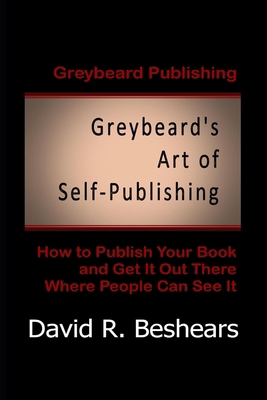 Greybeard's Art of Self-Publishing: How To Publ... 0996907769 Book Cover