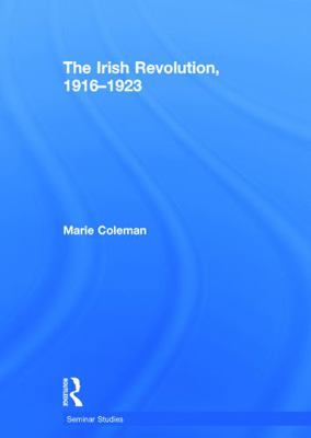 The Irish Revolution, 1916-1923 0415736870 Book Cover