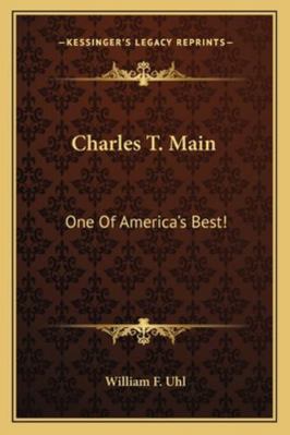 Charles T. Main: One Of America's Best! 1162988673 Book Cover