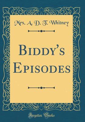 Biddy's Episodes (Classic Reprint) 0266718299 Book Cover