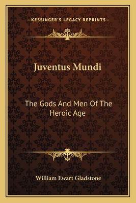 Juventus Mundi: The Gods And Men Of The Heroic Age 1162792140 Book Cover