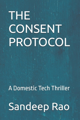 The Consent Protocol: A Domestic Tech Thriller B0GD7CNKP1 Book Cover
