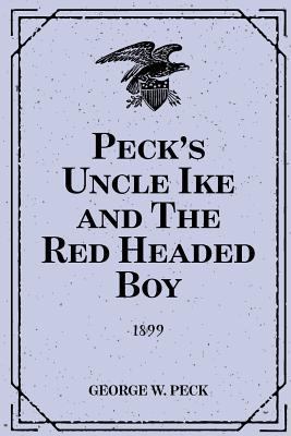 Peck's Uncle Ike and The Red Headed Boy: 1899 1523785438 Book Cover
