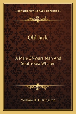 Old Jack: A Man-Of-Wars Man And South-Sea Whaler 1163781991 Book Cover