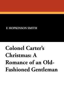 Colonel Carter's Christmas: A Romance of an Old... 1434414205 Book Cover