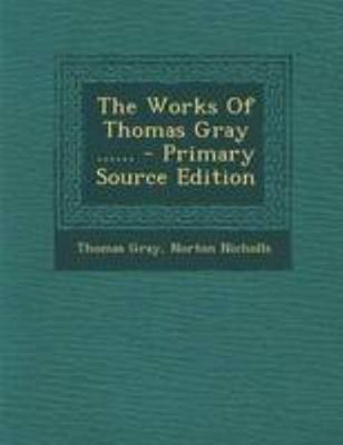 The Works of Thomas Gray ...... 1294196200 Book Cover