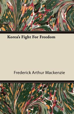 Korea's Fight For Freedom 1446084302 Book Cover