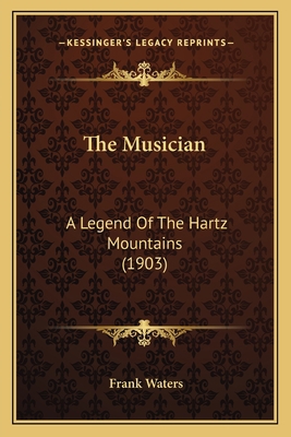The Musician: A Legend Of The Hartz Mountains (... 1165073722 Book Cover