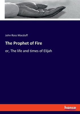 The Prophet of Fire: or, The life and times of ... 3348099161 Book Cover
