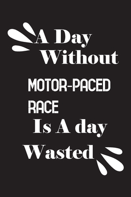 A day without motor-paced race is a day wasted 1658847776 Book Cover