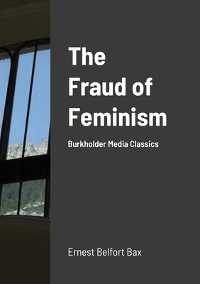 The Fraud of Feminism: Burkholder Media Classics 1716311411 Book Cover