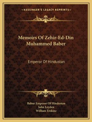 Memoirs Of Zehir-Ed-Din Muhammed Baber: Emperor... 1163303593 Book Cover