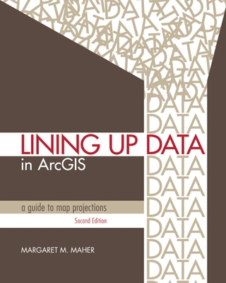 Lining Up Data in ArcGIS: A Guide to Map Projec... 1589483421 Book Cover