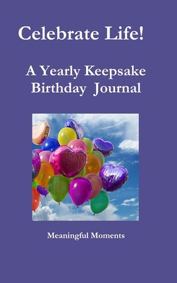 Celebrate Life! A Yearly Keepsake Birthday Journal 0359154824 Book Cover