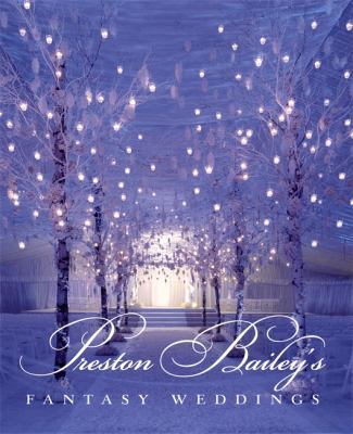 Preston Bailey's Fantasy Weddings B000FDFW28 Book Cover